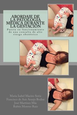 Abordaje de la patolog?a m?dica durante la gestaci?n: Puesta en funcionamiento de una consulta de alto riesgo obst?trico - Araujo Bodini, Francisco de Asis, and Martinez-Mas, Jose, and Moreno Ruiz, Ruben