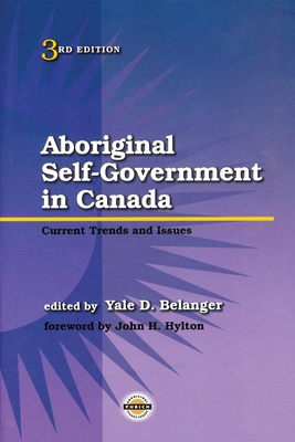 Aboriginal Self-Government in Canada, Third Edition: Current Trends and Issues - Belanger, Yale (Editor)