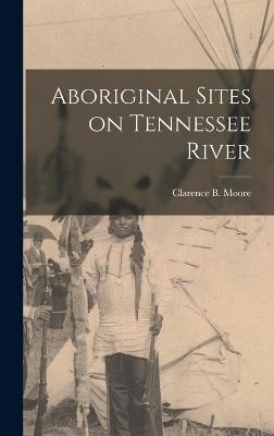 Aboriginal Sites on Tennessee River - Moore, Clarence B 1852-1936