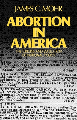 Abortion in America: The Origins and Evolution of National Policy, 1800-1900 - Mohr, James C