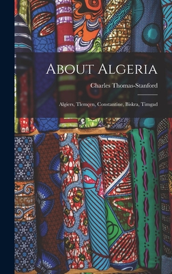 About Algeria: Algiers, Tlemen, Constantine, Biskra, Timgad - Charles, Thomas-Stanford