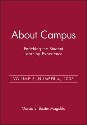 About Campus: Enriching the Student Learning Experience, Volume 8, Number 4, 2003 - Baxter Magolda, Marcia B (Editor)