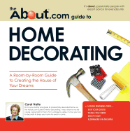 About. Com Guide to Home Decorating: a Room-By-Room Guide to Creating the House of Your Dreams (About. Com Guides)