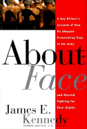 About Face: A Gay Officer's Account of How He Stopped Prosecuting Gays in the Army and Started Fighting for Thei