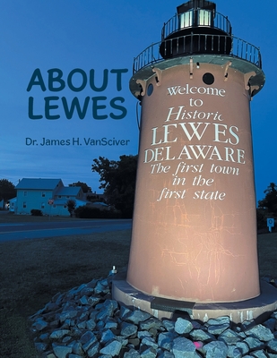 About Lewes - Vansciver, James H, Dr.