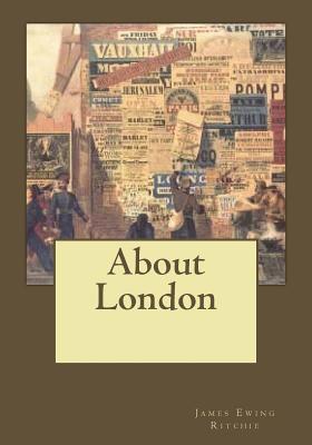 About London - Gouveia, Andrea (Editor), and Ewing Ritchie, James