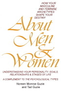 About Men & Women: How Your Masculine and Feminine Archetypes Shape Your Destiny. Understanding Your Personality, Goals, Relationships & Stages of Life. a Complement to the Psychological Types.