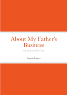 About My Father's Business - My Story for His Glory