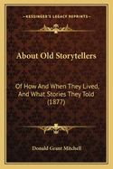 About Old Storytellers: Of How and When They Lived, and What Stories They Told (1877)