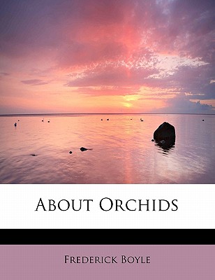 About Orchids - Boyle, Frederick