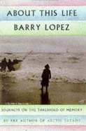 About This Life: Journeys on the Threshold of Memory - Lopez, Barry