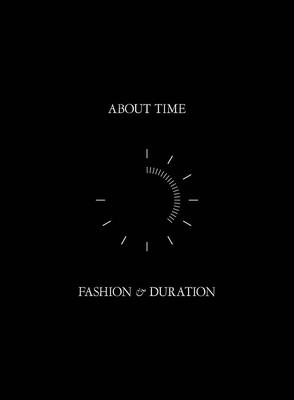 About Time: Fashion and Duration - Bolton, Andrew, and Reeder, Jan Giler, and Regan, Jessica