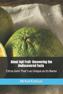 About Ugli Fruit: Uncovering the Undiscovered Facts, 6*9 inch format: Citrus Gem That's as Unique as Its Name