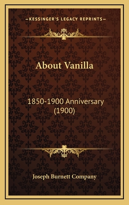 About Vanilla: 1850-1900 Anniversary (1900) - Joseph Burnett Company