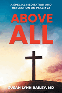 Above All: A Special Meditation and Reflection on Psalm 22