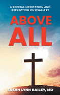 Above All: A Special Meditation and Reflection on Psalm 22