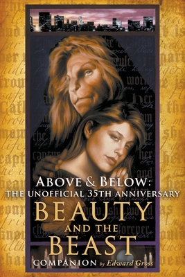 Above & Below: The Unofficial 35th Anniversary Beauty and the Beast Companion - Gross, Edward