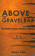 Above the Gravel Bar: The Native Canoe Routes of Maine