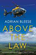 Above the Law: Adventures in a police helicopter