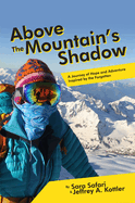 Above the Mountain's Shadow: A Journey of Hope and Adventure Inspired by the Forgotten