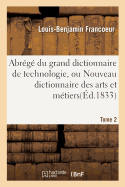 Abr?g? Du Grand Dictionnaire de Technologie, Ou Nouveau Dictionnaire Des Arts Et M?tiers Tome 2