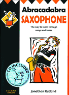 Abracadabra Saxophone (Pupil's Book + CD): The Way to Learn Through Songs and Tunes