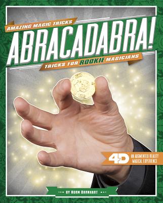 Abracadabra! Tricks for Rookie Magicians: 4D a Magical Augmented Reading Experience - Barnhart, Norm