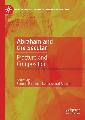 Abraham and the Secular: Fracture and Composition - Raudino, Simone (Editor), and Ashraf Barton, Uzma (Editor)