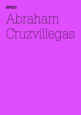 Abraham Cruzvillegas - Cruzvillegas, Abraham (Text by)
