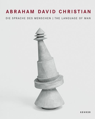 Abraham David Christian: Die Sprache Des Menschen/The Language of Man - Christian, Abraham David, and Deecke, Thomas (Foreword by), and Milazzo, Richard (Text by)