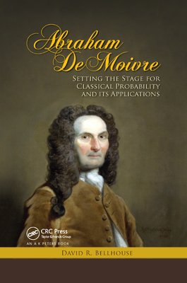 Abraham De Moivre: Setting the Stage for Classical Probability and Its Applications - Bellhouse, David R.