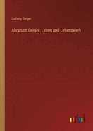 Abraham Geiger: Leben und Lebenswerk