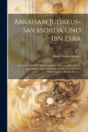 Abraham Judaeus-Savasorda Und Ibn Esra: Zur Geschichte Der Mathematischen Wissenschaften Im 12. Jahrhundert. Separatabdruck Aus Der Zeitschrift Fur Mathematik U. Physik. XII, 1 -...