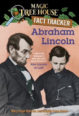Abraham Lincoln: A Nonfiction Companion to Magic Tree House Merlin Mission #19: Abe Lincoln at Last - Osborne, Mary Pope, and Boyce, Natalie Pope