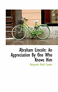 Abraham Lincoln: An Appreciation by One Who Knows Him