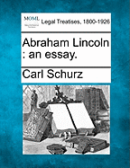 Abraham Lincoln: An Essay.