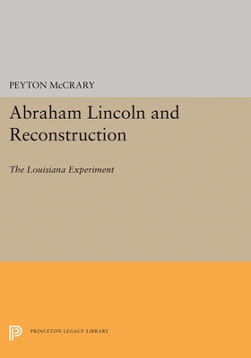 Abraham Lincoln and Reconstruction: The Louisiana Experiment - McCrary, Peyton