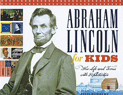 Abraham Lincoln for Kids: His Life and Times with 21 Activities