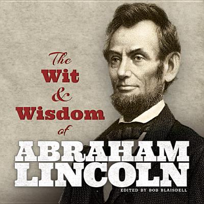 Abraham Lincoln's Wit & Wisdom - Lincoln, Abraham, and Blaisdell, Bob (Editor)