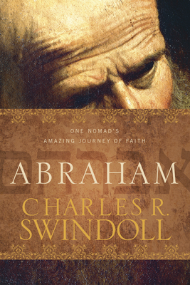 Abraham: One Nomad's Amazing Journey of Faith - Swindoll, Charles R, Dr.