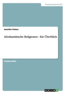 Abrahamitische Religionen - Ein Uberblick - Peters, Jennifer