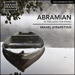 Abramian: 24 Preludes for Piano - Mikael Ayrapetyan (piano)
