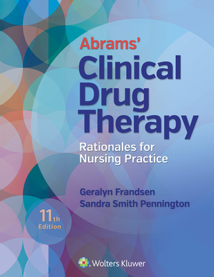 Abrams' Clinical Drug Therapy: Rationales for Nursing Practice - Frandsen, Geralyn, Edd, RN, and Pennington, Sandra Smith, PhD, RN