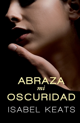 Abraza Mi Oscuridad - Keats, Isabel