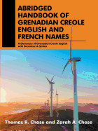 Abridged Handbook of Grenadian Creole English and French Names: A Dictionary of Grenadian Creole English with Grammar & Syntax