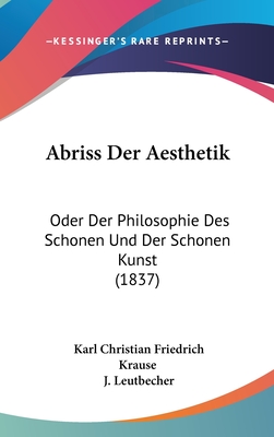 Abriss Der Aesthetik Oder Der Philosophie Des Schnen und Der Schnen Kunst - Krause, Karl Christian Friedrich (Creator)