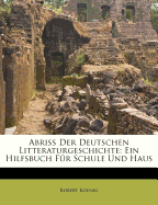 Abriss Der Deutschen Litteraturgeschichte: Ein Hilfsbuch Fur Schule Und Haus (Classic Reprint)