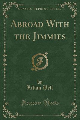 Abroad with the Jimmies (Classic Reprint) - Bell, Lilian