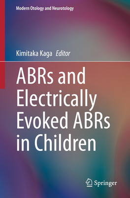 ABRs and Electrically Evoked ABRs in Children - Kaga, Kimitaka (Editor)