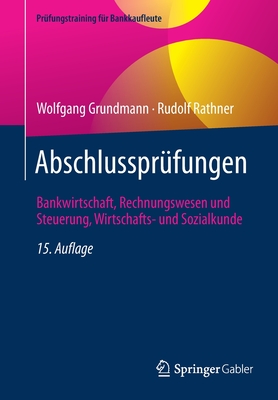 Abschlussprfungen: Bankwirtschaft, Rechnungswesen Und Steuerung, Wirtschafts- Und Sozialkunde - Grundmann, Wolfgang, and Rathner, Rudolf